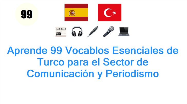 Aprende 99 Vocablos Esenciales de Turco para el Sector de Comunicación y Periodismo